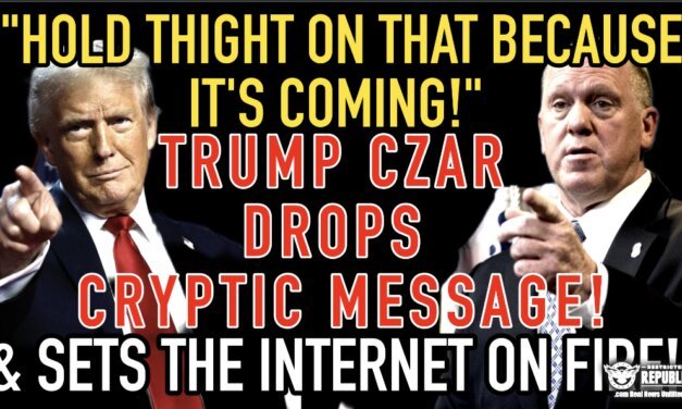 “Hold Tight on That One Because It’s COMING!” Trump Czar Drops Cryptic Message & Sets The Internet On Fire! 